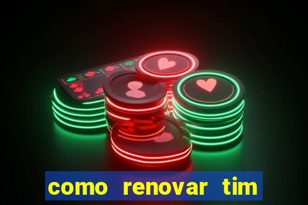 como renovar tim beta antes do prazo